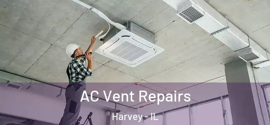 AC Vent Repairs Harvey - IL