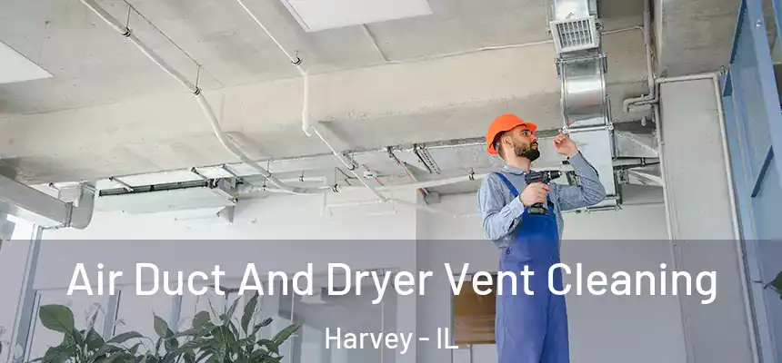 Air Duct And Dryer Vent Cleaning Harvey - IL