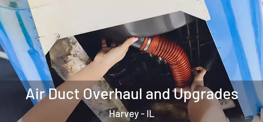 Air Duct Overhaul and Upgrades Harvey - IL