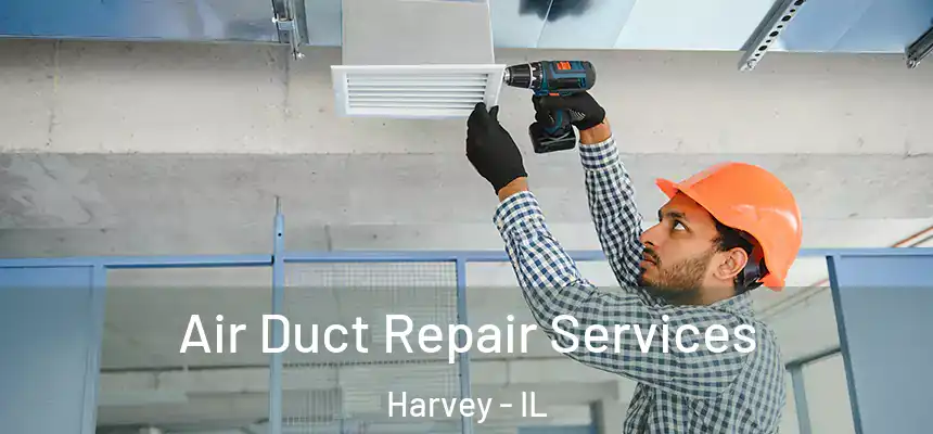  Air Duct Repair Services Harvey - IL