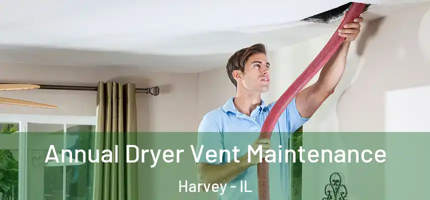  Annual Dryer Vent Maintenance Harvey - IL