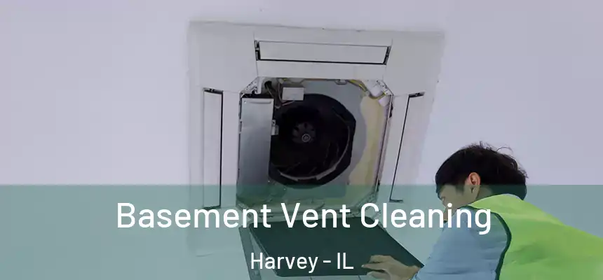 Basement Vent Cleaning Harvey - IL