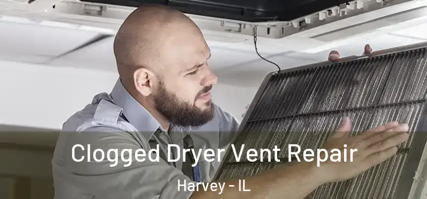  Clogged Dryer Vent Repair Harvey - IL