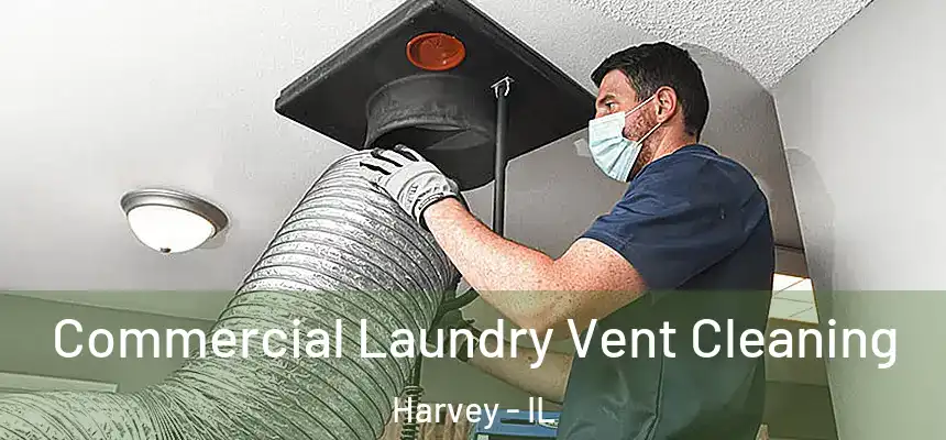 Commercial Laundry Vent Cleaning Harvey - IL