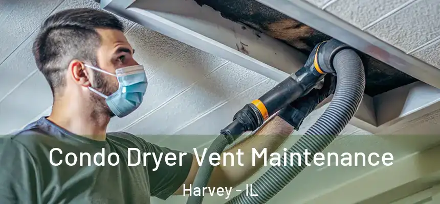 Condo Dryer Vent Maintenance Harvey - IL