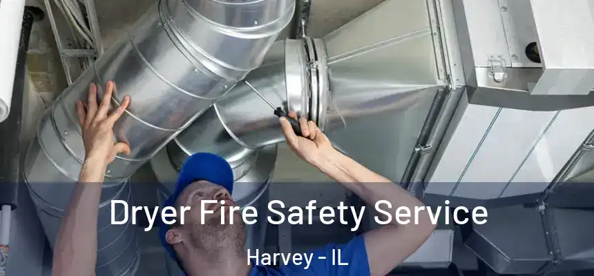 Dryer Fire Safety Service Harvey - IL