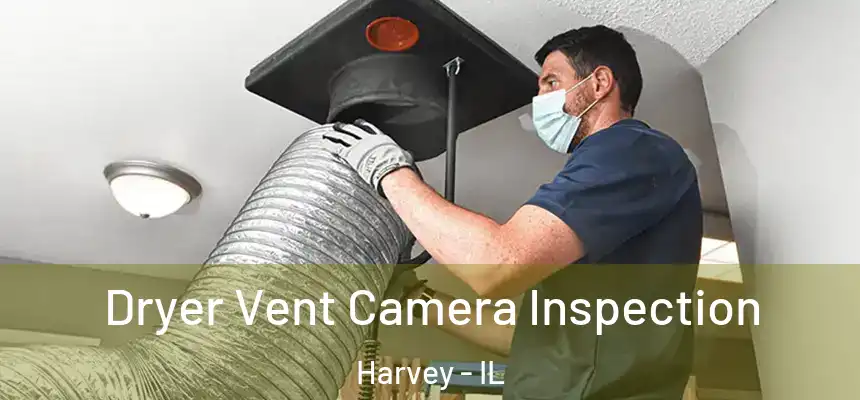 Dryer Vent Camera Inspection Harvey - IL