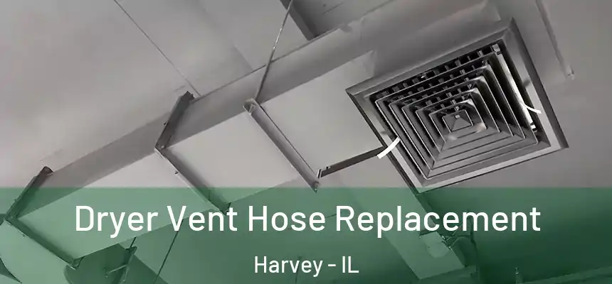  Dryer Vent Hose Replacement Harvey - IL
