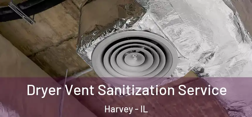  Dryer Vent Sanitization Service Harvey - IL