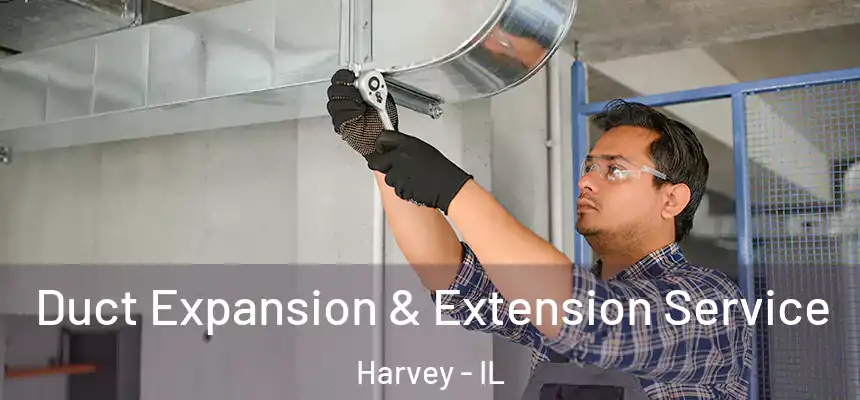 Duct Expansion & Extension Service Harvey - IL