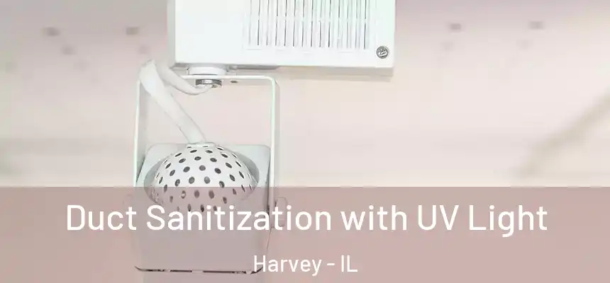  Duct Sanitization with UV Light Harvey - IL