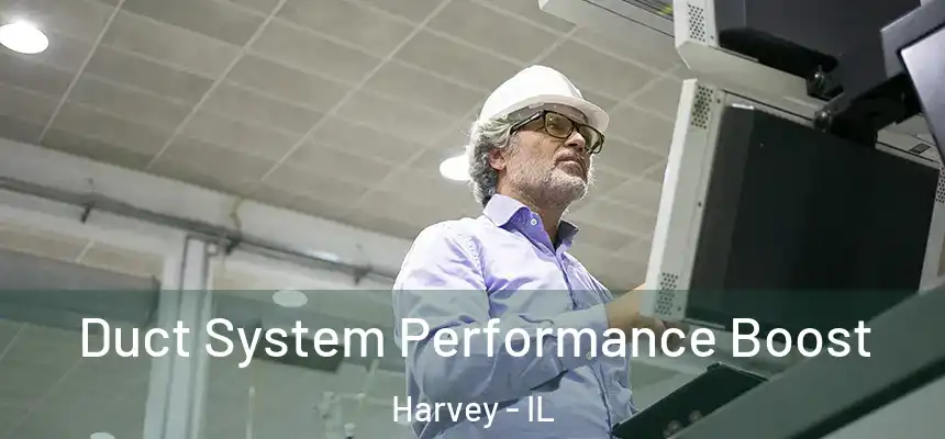 Duct System Performance Boost Harvey - IL