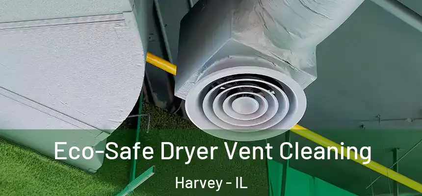  Eco-Safe Dryer Vent Cleaning Harvey - IL