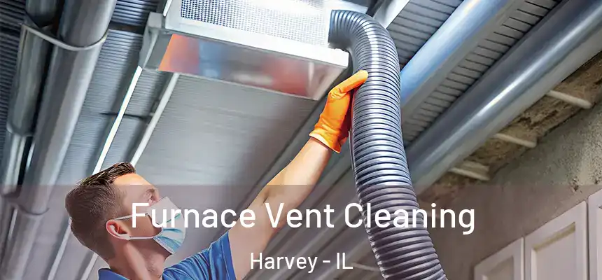  Furnace Vent Cleaning Harvey - IL