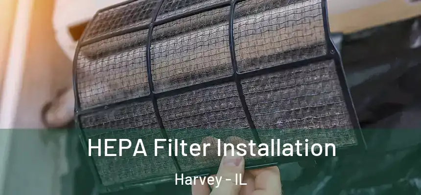  HEPA Filter Installation Harvey - IL