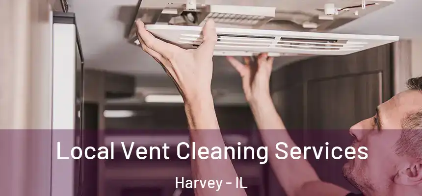 Local Vent Cleaning Services Harvey - IL