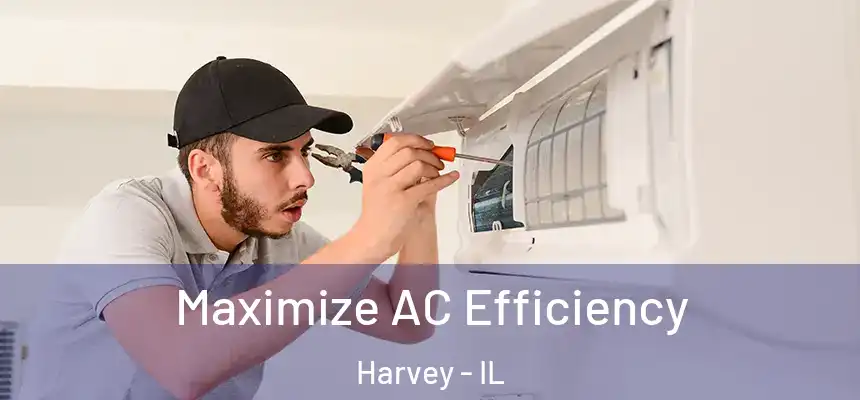Maximize AC Efficiency Harvey - IL