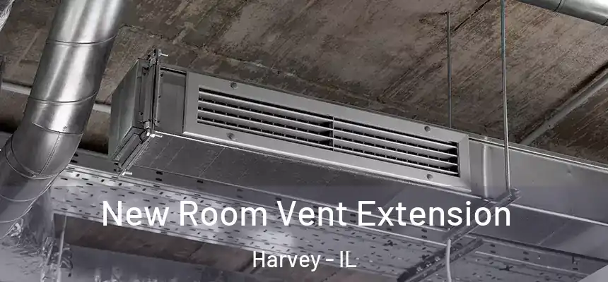 New Room Vent Extension Harvey - IL