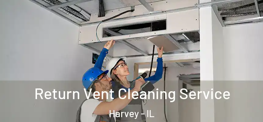  Return Vent Cleaning Service Harvey - IL