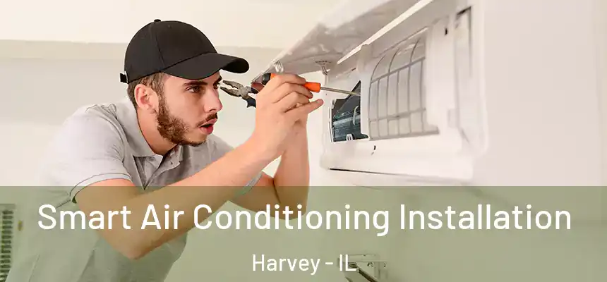  Smart Air Conditioning Installation Harvey - IL