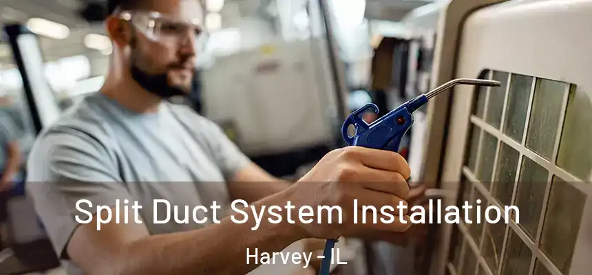 Split Duct System Installation Harvey - IL
