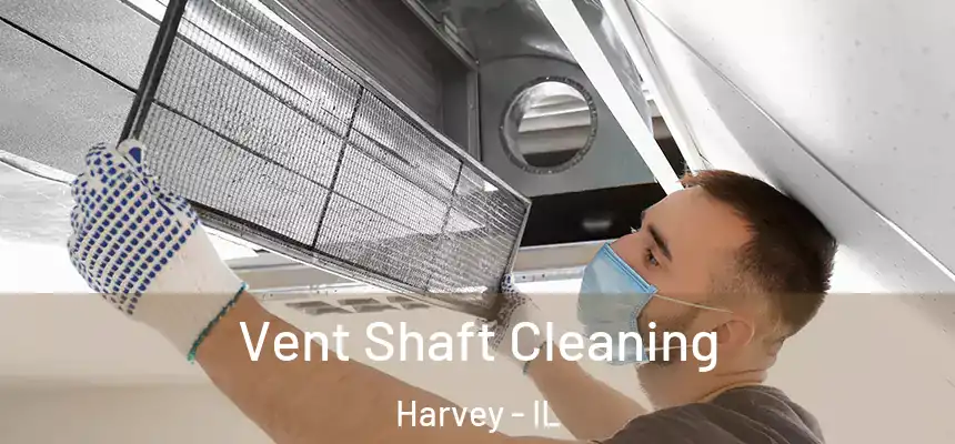  Vent Shaft Cleaning Harvey - IL