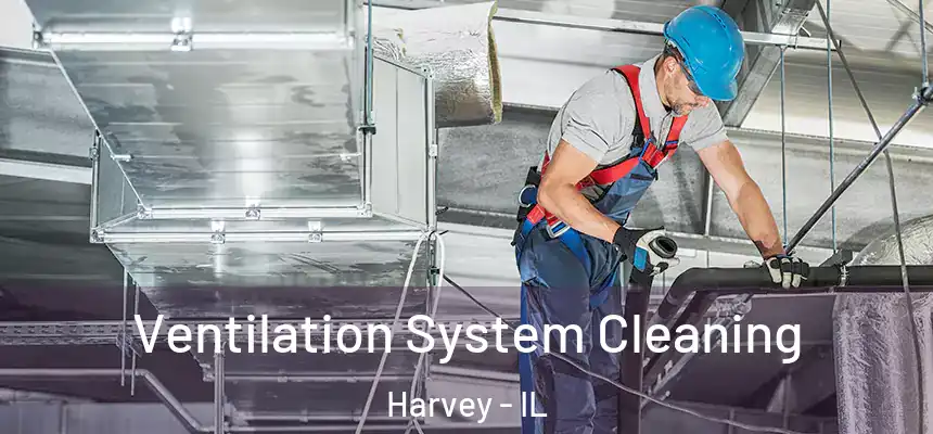 Ventilation System Cleaning Harvey - IL