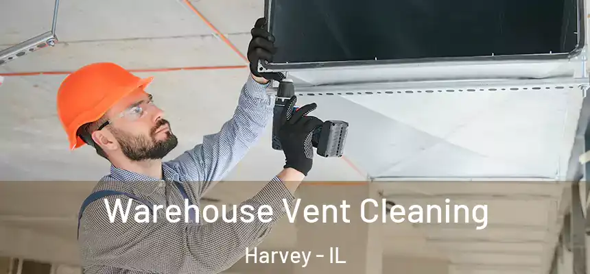  Warehouse Vent Cleaning Harvey - IL